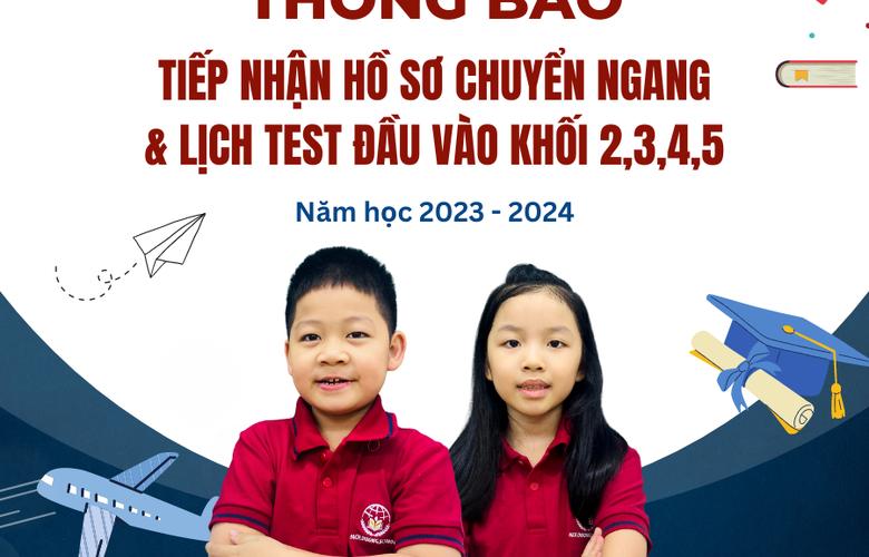 Thông báo: Tiếp nhận hồ sơ chuyển ngang khối 2-3-4-5 & Lịch đánh giá năng lực đầu vào năm học 2023 -2024